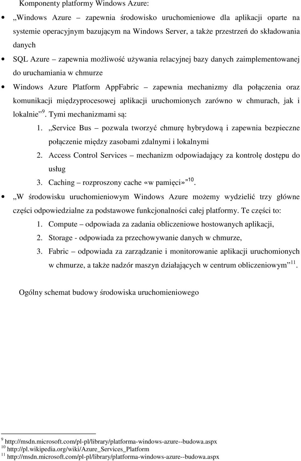 międzyprocesowej aplikacji uruchomionych zarówno w chmurach, jak i lokalnie 9. Tymi mechanizmami są: 1.