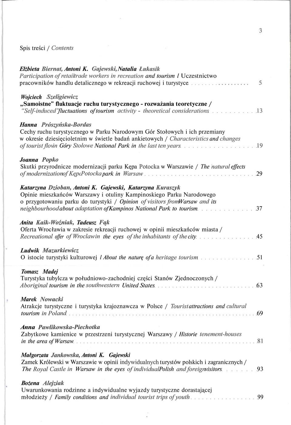 Samoistne" fluktuacje ruchu turystycznego - rozważania teoretyczne / "Self-induced" fluctuations of tourism activity - theoretical considerations 13 Hanna Prószyńska-Bordas Cechy ruchu turystycznego