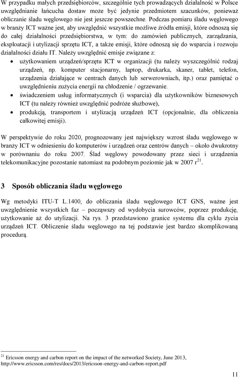 Podczas pomiaru śladu węglowego w branży ICT ważne jest, aby uwzględnić wszystkie możliwe źródła emisji, które odnoszą się do całej działalności przedsiębiorstwa, w tym: do zamówień publicznych,