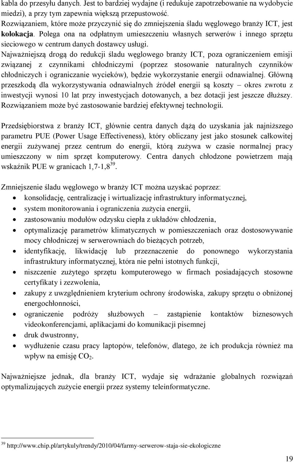 Polega ona na odpłatnym umieszczeniu własnych serwerów i innego sprzętu sieciowego w centrum danych dostawcy usługi.