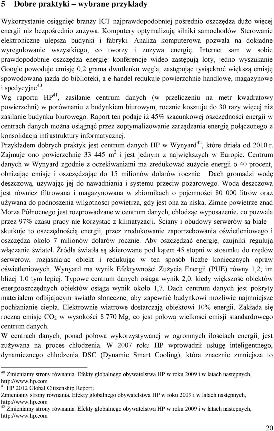 Internet sam w sobie prawdopodobnie oszczędza energię: konferencje wideo zastępują loty, jedno wyszukanie Google powoduje emisję 0,2 grama dwutlenku węgla, zastępując tysiąckroć większą emisję