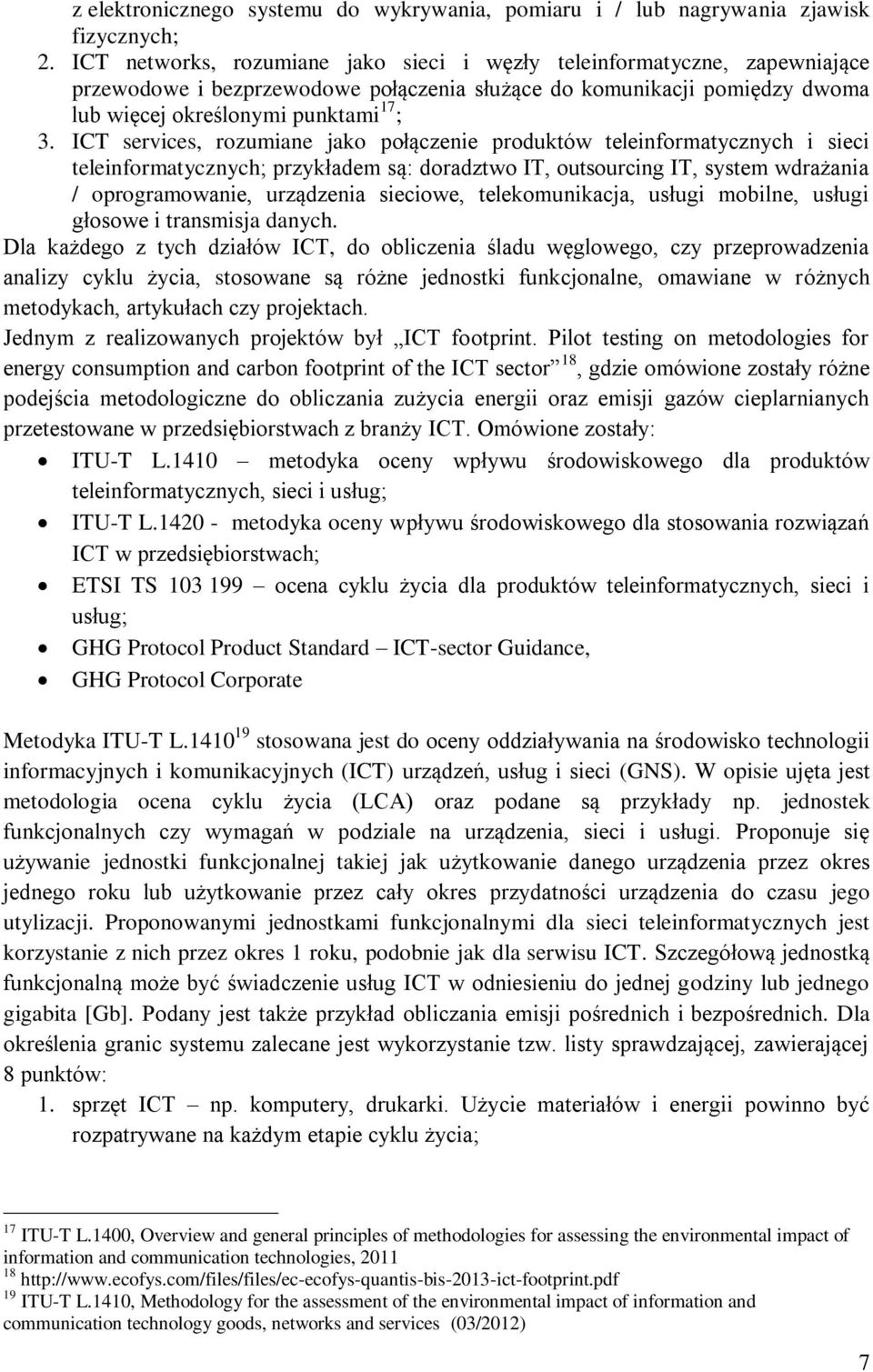 ICT services, rozumiane jako połączenie produktów teleinformatycznych i sieci teleinformatycznych; przykładem są: doradztwo IT, outsourcing IT, system wdrażania / oprogramowanie, urządzenia sieciowe,