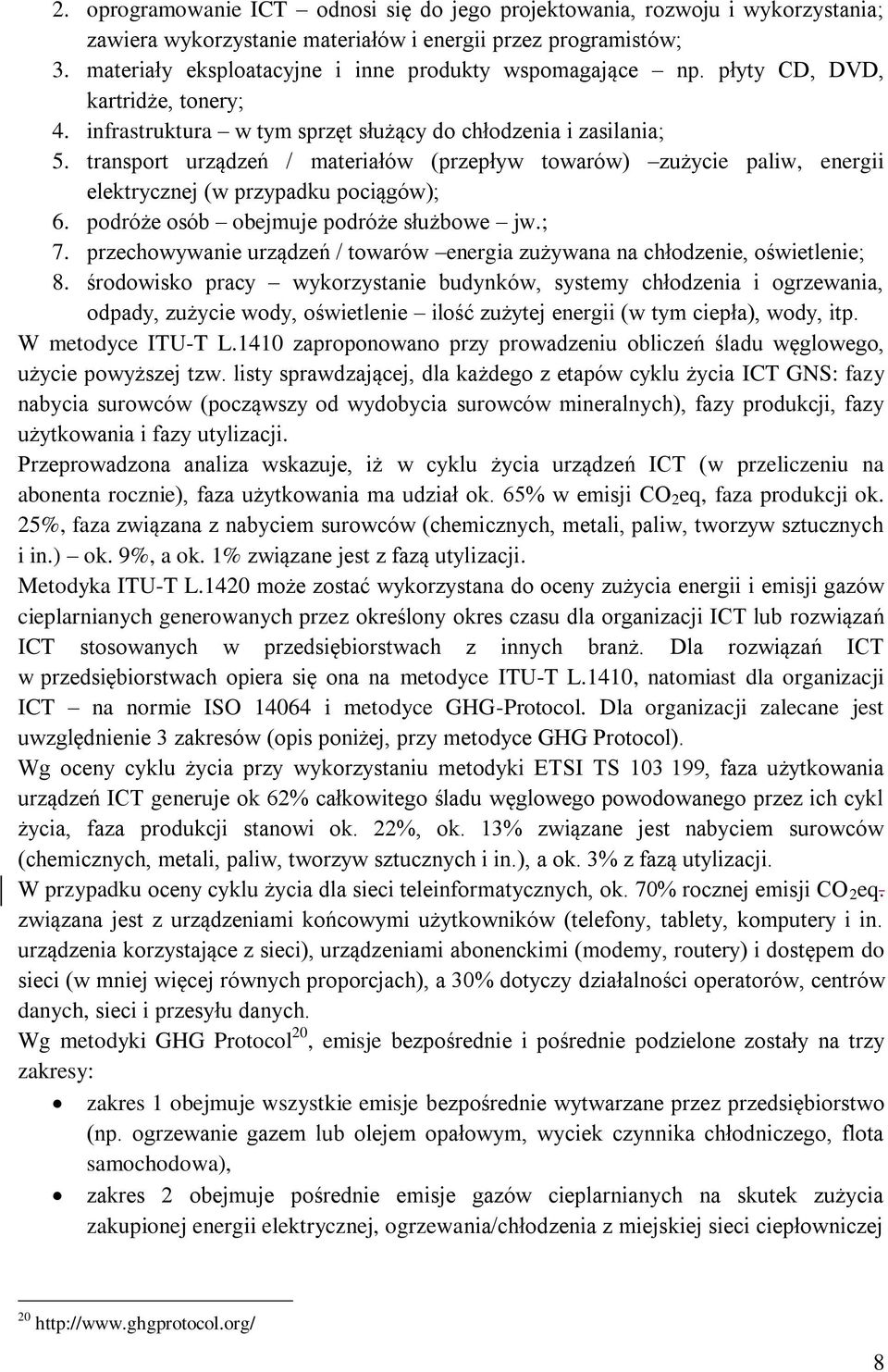 transport urządzeń / materiałów (przepływ towarów) zużycie paliw, energii elektrycznej (w przypadku pociągów); 6. podróże osób obejmuje podróże służbowe jw.; 7.