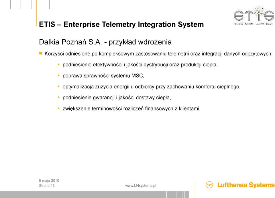 podniesienie efektywności i jakości dystrybucji oraz produkcji ciepła, poprawa sprawności systemu MSC, optymalizacja