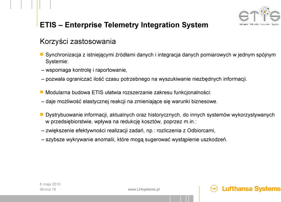 Modularna budowa ETIS ułatwia rozszerzanie zakresu funkcjonalności: daje możliwość elastycznej reakcji na zmieniające się warunki biznesowe.