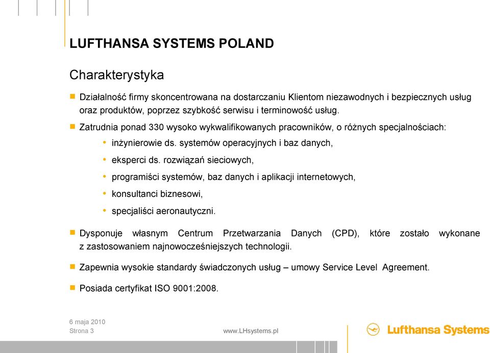 rozwiązań sieciowych, programiści systemów, baz danych i aplikacji internetowych, konsultanci biznesowi, specjaliści aeronautyczni.