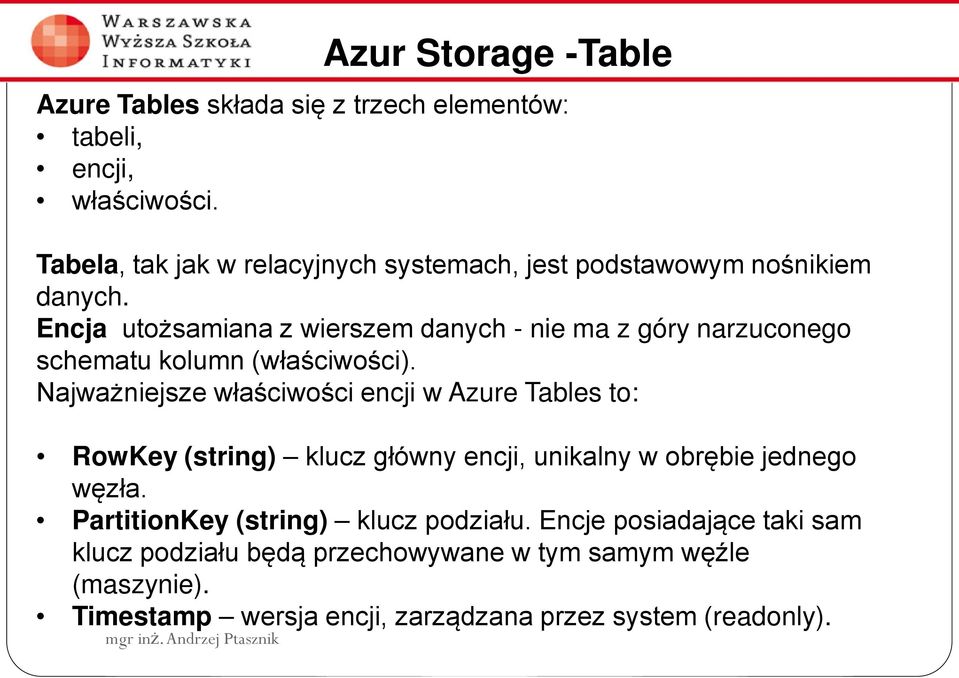 Encja utożsamiana z wierszem danych - nie ma z góry narzuconego schematu kolumn (właściwości).