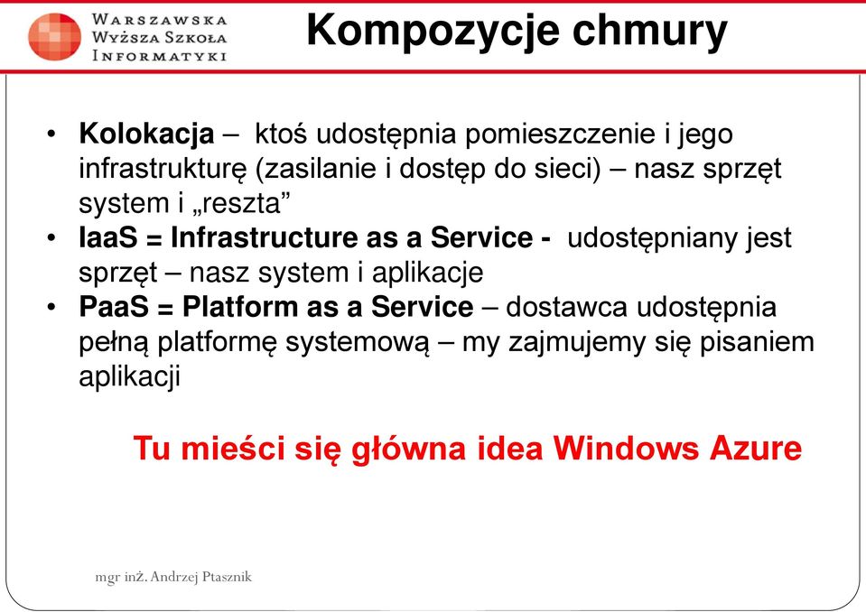 udostępniany jest sprzęt nasz system i aplikacje PaaS = Platform as a Service dostawca