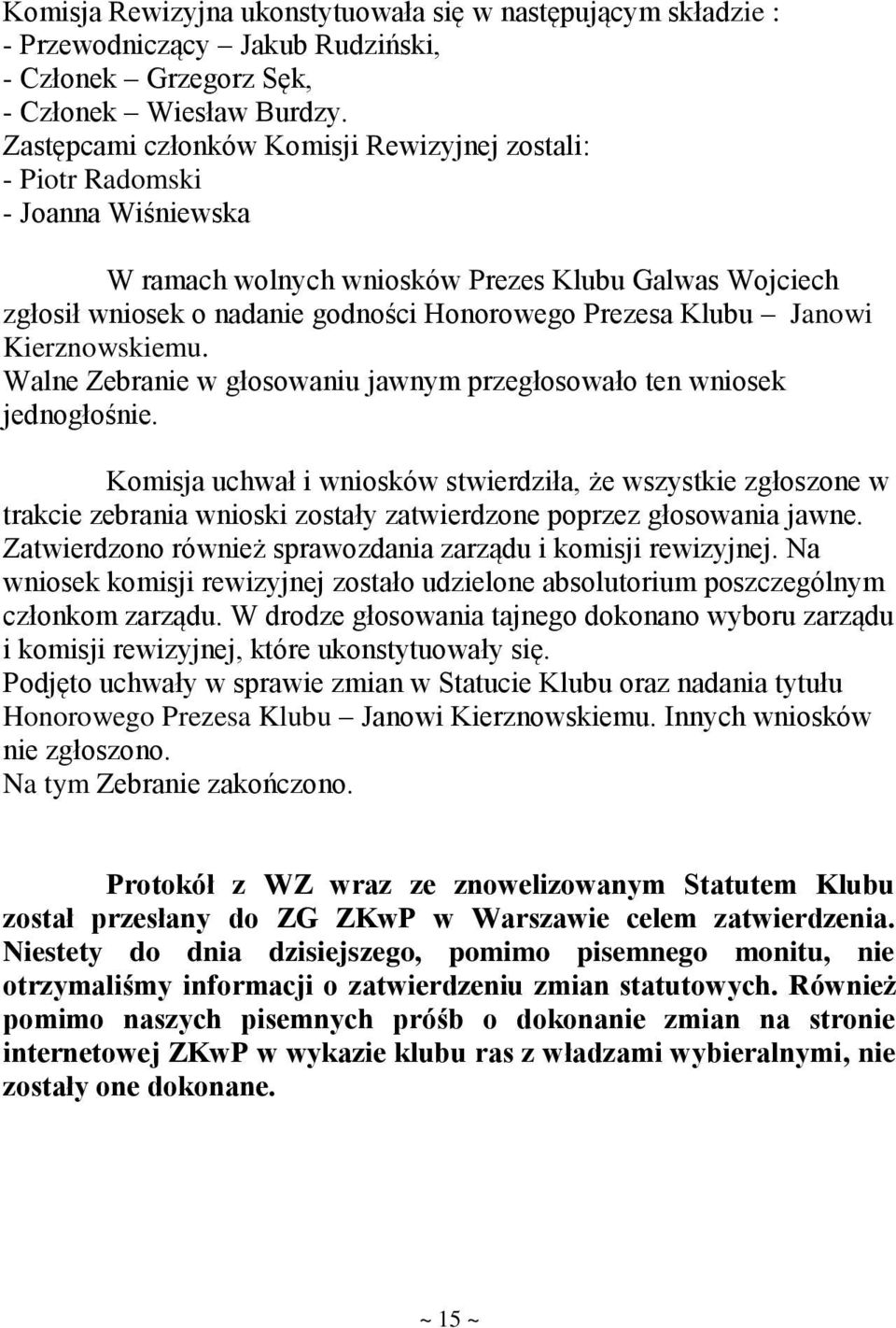 Janowi Kierznowskiemu. Walne Zebranie w głosowaniu jawnym przegłosowało ten wniosek jednogłośnie.