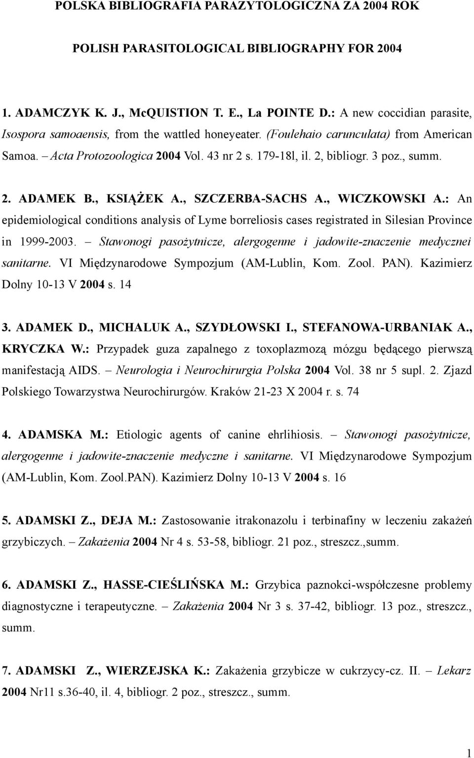 , summ. 2. ADAMEK B., KSIĄŻEK A., SZCZERBA-SACHS A., WICZKOWSKI A.: An epidemiological conditions analysis of Lyme borreliosis cases registrated in Silesian Province in 1999-2003.