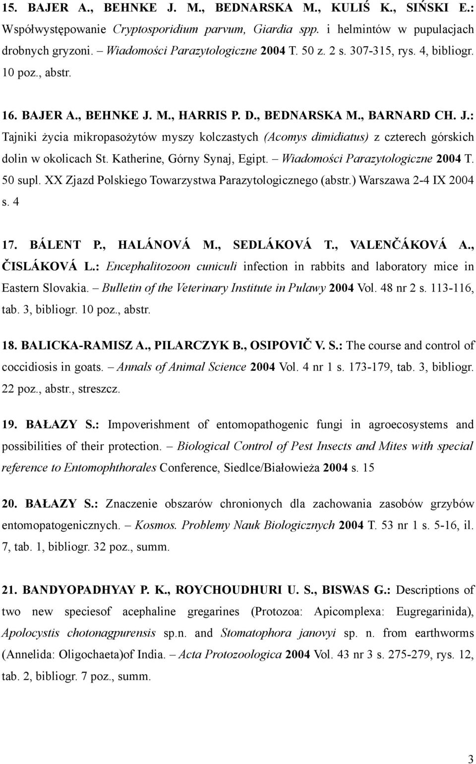 Katherine, Górny Synaj, Egipt. Wiadomości Parazytologiczne 2004 T. 50 supl. XX Zjazd Polskiego Towarzystwa Parazytologicznego (abstr.) Warszawa 2-4 IX 2004 s. 4 17. BÁLENT P., HALÁNOVÁ M.