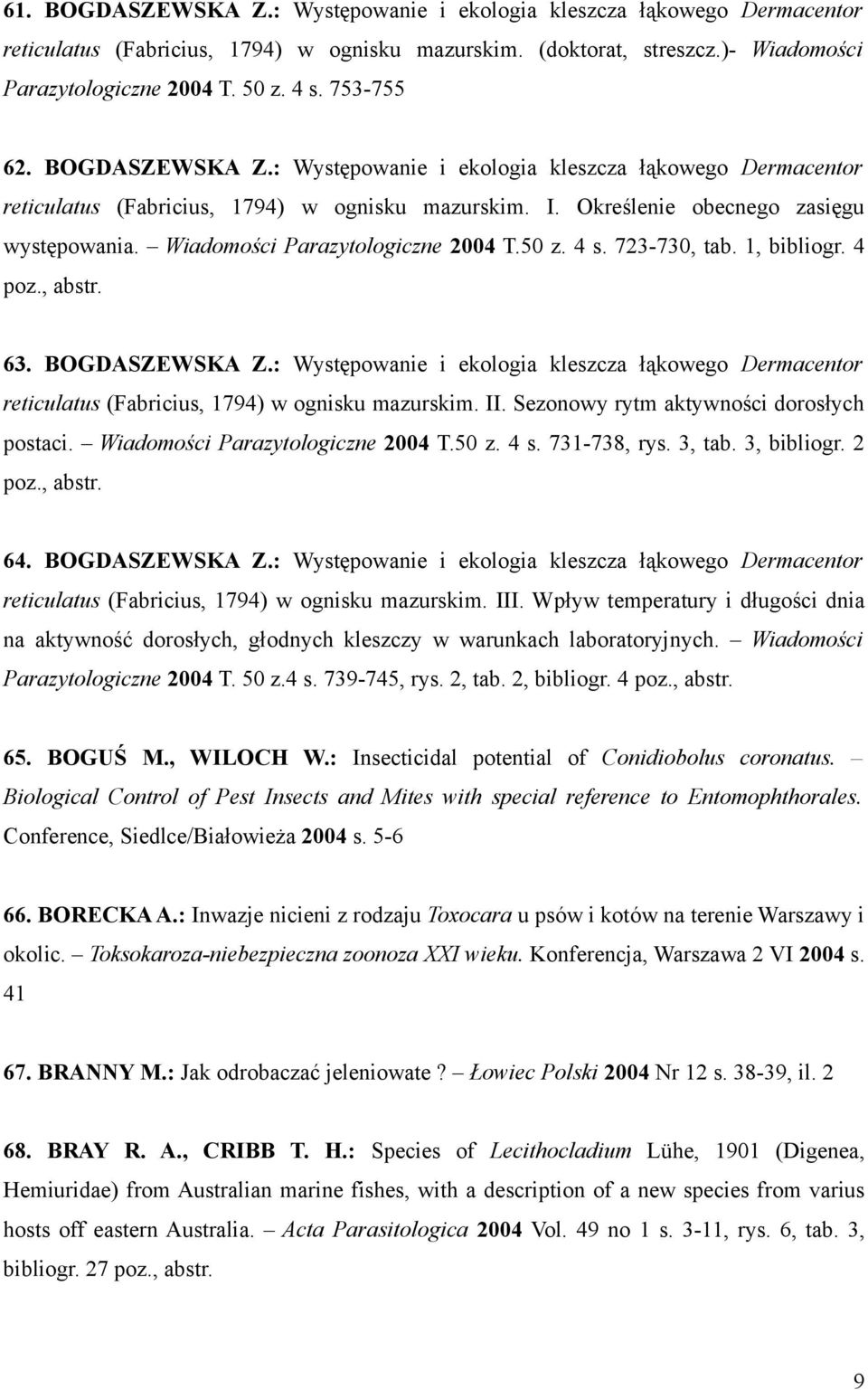 Wiadomości Parazytologiczne 2004 T.50 z. 4 s. 723-730, tab. 1, bibliogr. 4 poz., abstr. 63. BOGDASZEWSKA Z.
