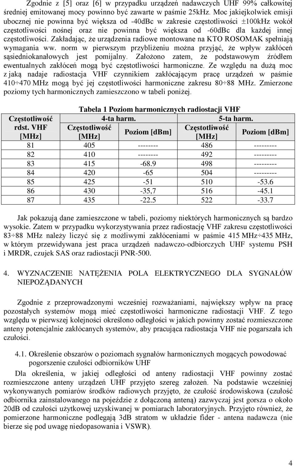 Zakładając, że uządzenia adiowe montowane na KTO ROSOMAK spełniają wymagania ww. nom w piewszym pzybliżeniu można pzyjąć, że wpływ zakłóceń sąsiedniokanałowych jest pomijalny.