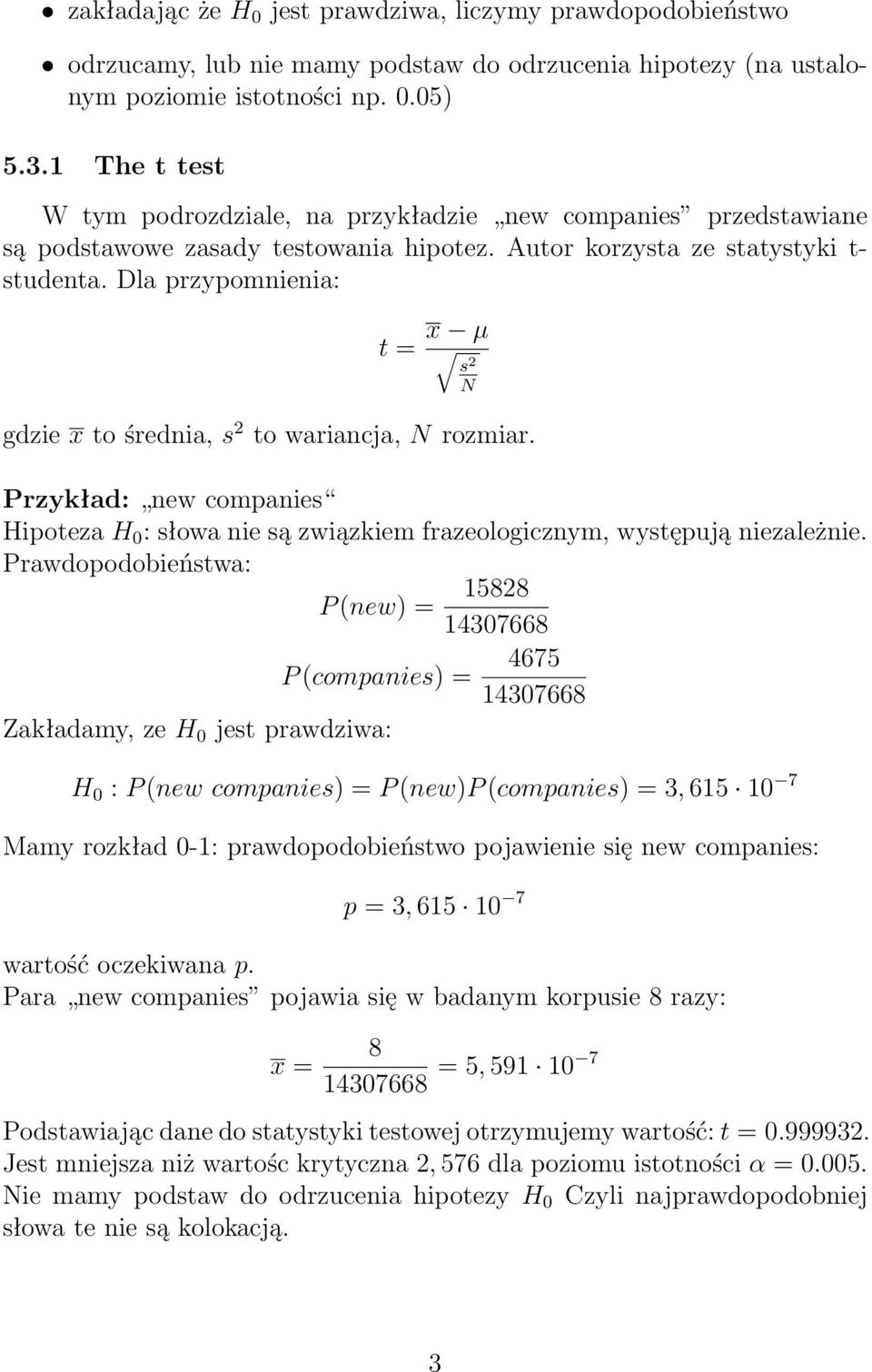 Dla przypomnienia: t = x µ s 2 gdzie x to średnia, s 2 to wariancja, N rozmiar. Przykład: new companies Hipoteza H 0 : słowa nie są związkiem frazeologicznym, występują niezależnie.