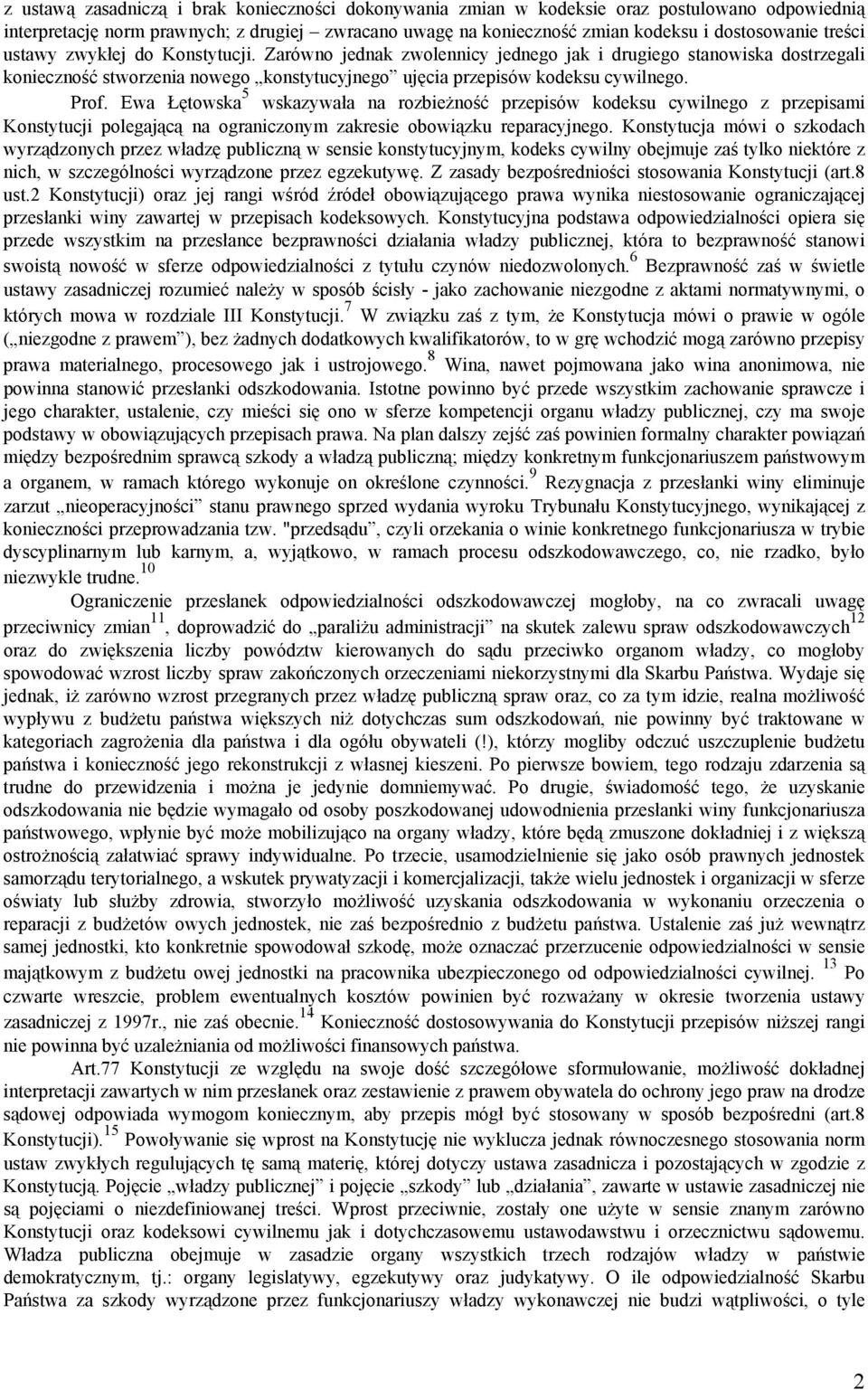 Ewa Łętowska 5 wskazywała na rozbieżność przepisów kodeksu cywilnego z przepisami Konstytucji polegającą na ograniczonym zakresie obowiązku reparacyjnego.