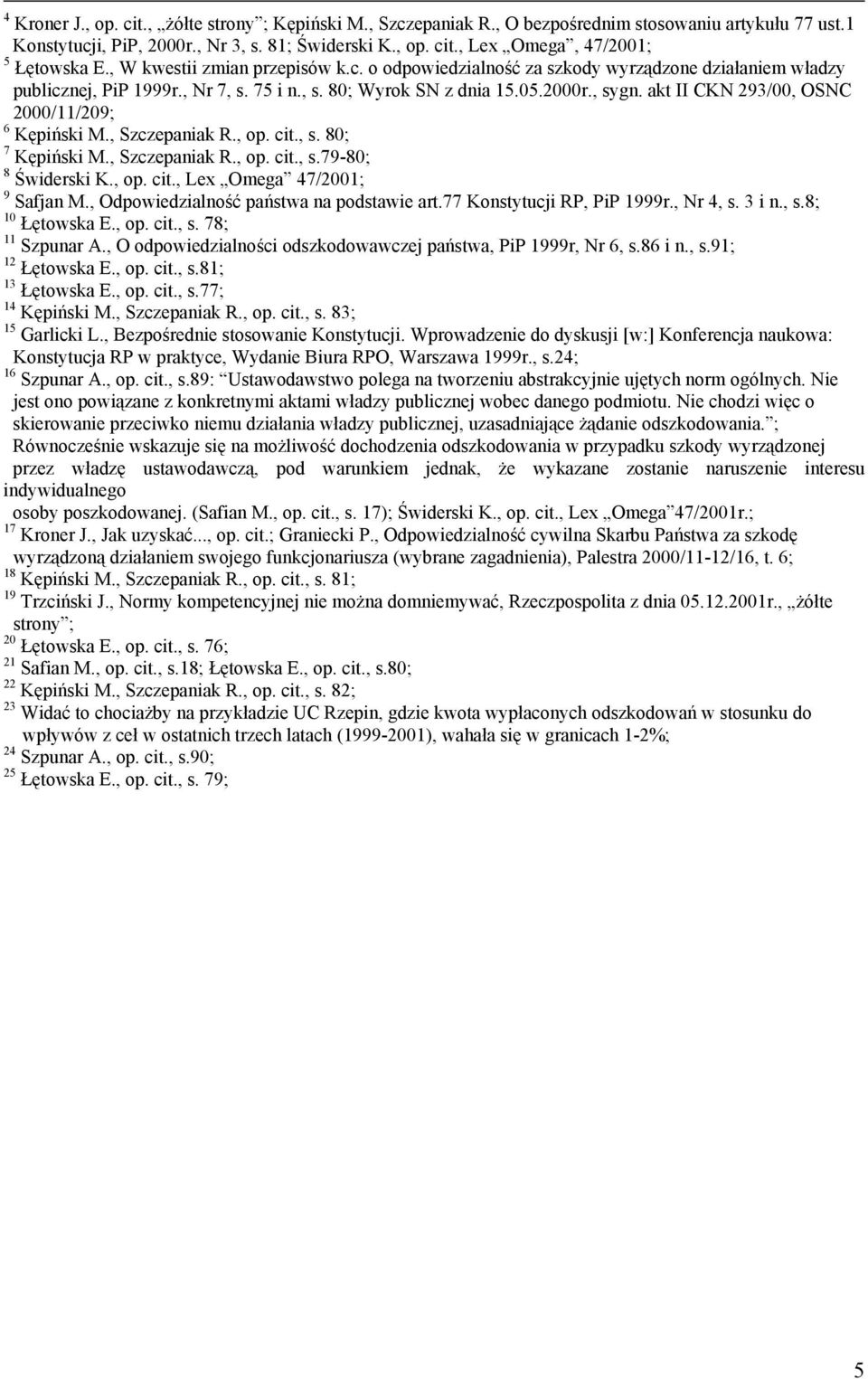 akt II CKN 293/00, OSNC 2000/11/209; 6 Kępiński M., Szczepaniak R., op. cit., s. 80; 7 Kępiński M., Szczepaniak R., op. cit., s.79-80; 8 Świderski K., op. cit., Lex Omega 47/2001; 9 Safjan M.