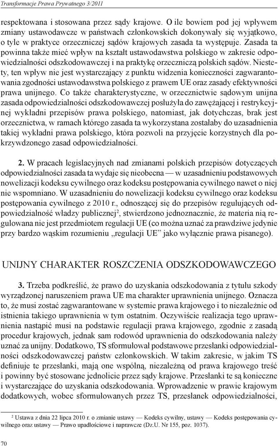 Zasada ta powinna także mieć wpływ na kształt ustawodawstwa polskiego w zakresie odpowiedzialności odszkodowawczej i na praktykę orzeczniczą polskich sądów.