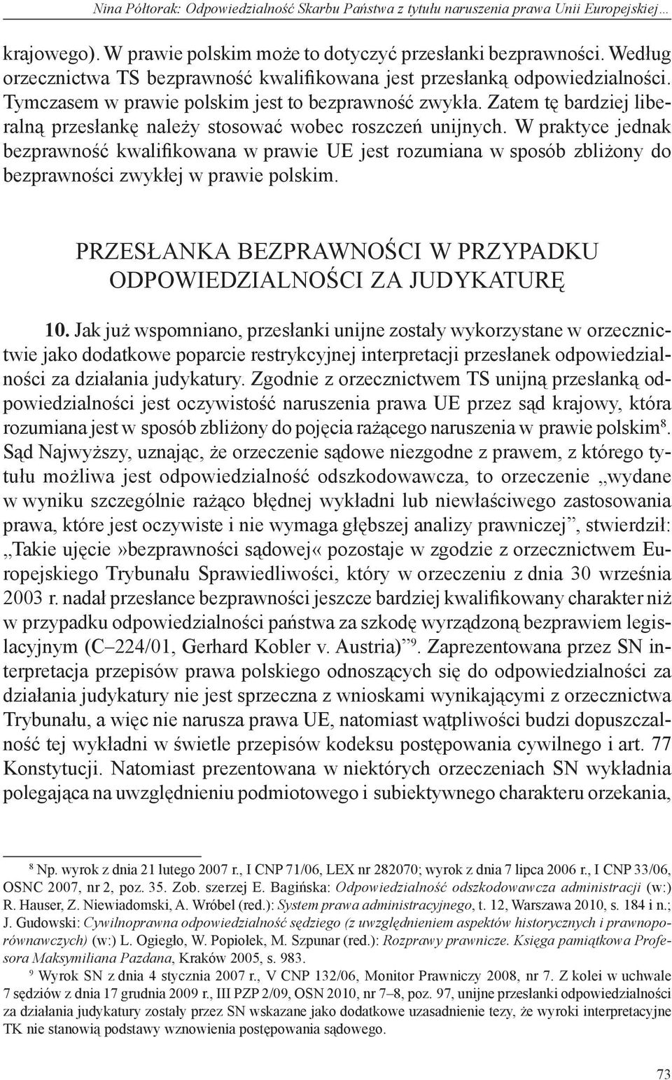 Zatem tę bardziej liberalną przesłankę należy stosować wobec roszczeń unijnych.