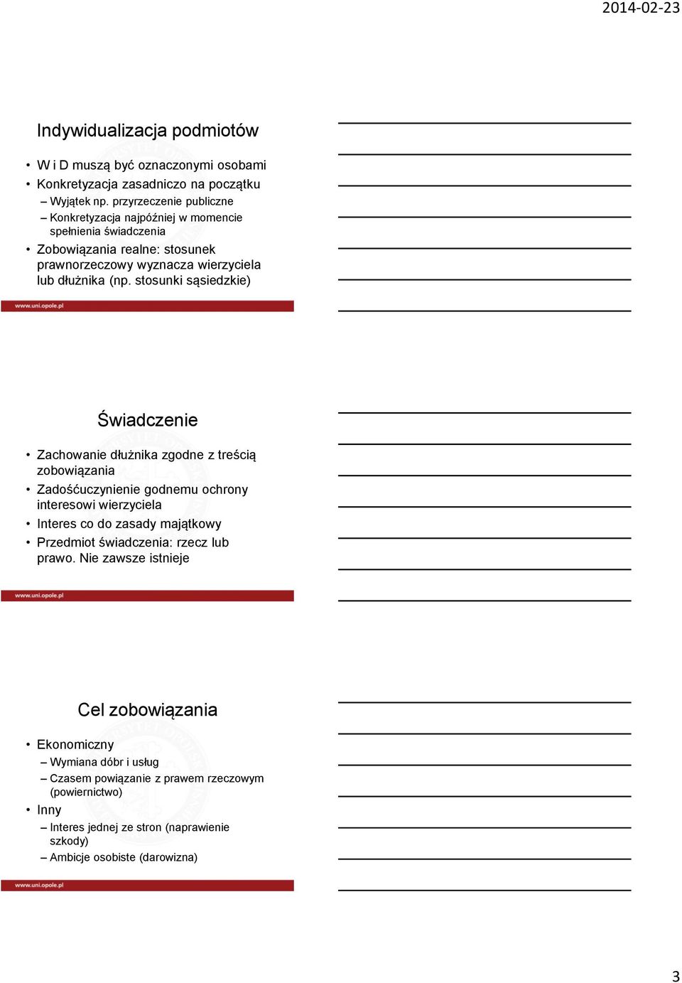 stosunki sąsiedzkie) Świadczenie Zachowanie dłużnika zgodne z treścią zobowiązania Zadośćuczynienie godnemu ochrony interesowi wierzyciela Interes co do zasady majątkowy