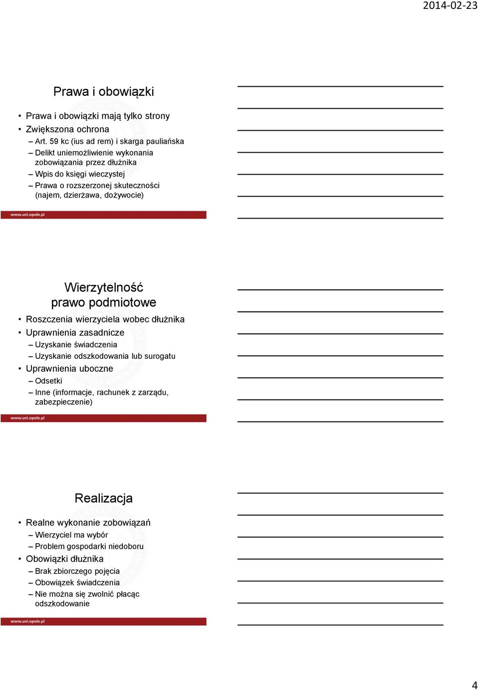 dzierżawa, dożywocie) Wierzytelność prawo podmiotowe Roszczenia wierzyciela wobec dłużnika Uprawnienia zasadnicze Uzyskanie świadczenia Uzyskanie odszkodowania lub surogatu
