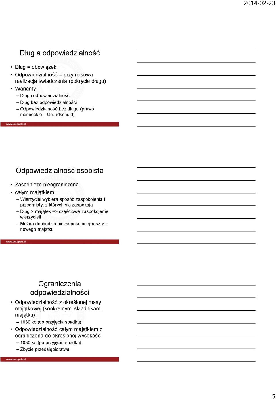 Dług > majątek => częściowe zaspokojenie wierzycieli Można dochodzić niezaspokojonej reszty z nowego majątku Ograniczenia odpowiedzialności Odpowiedzialność z określonej masy majątkowej