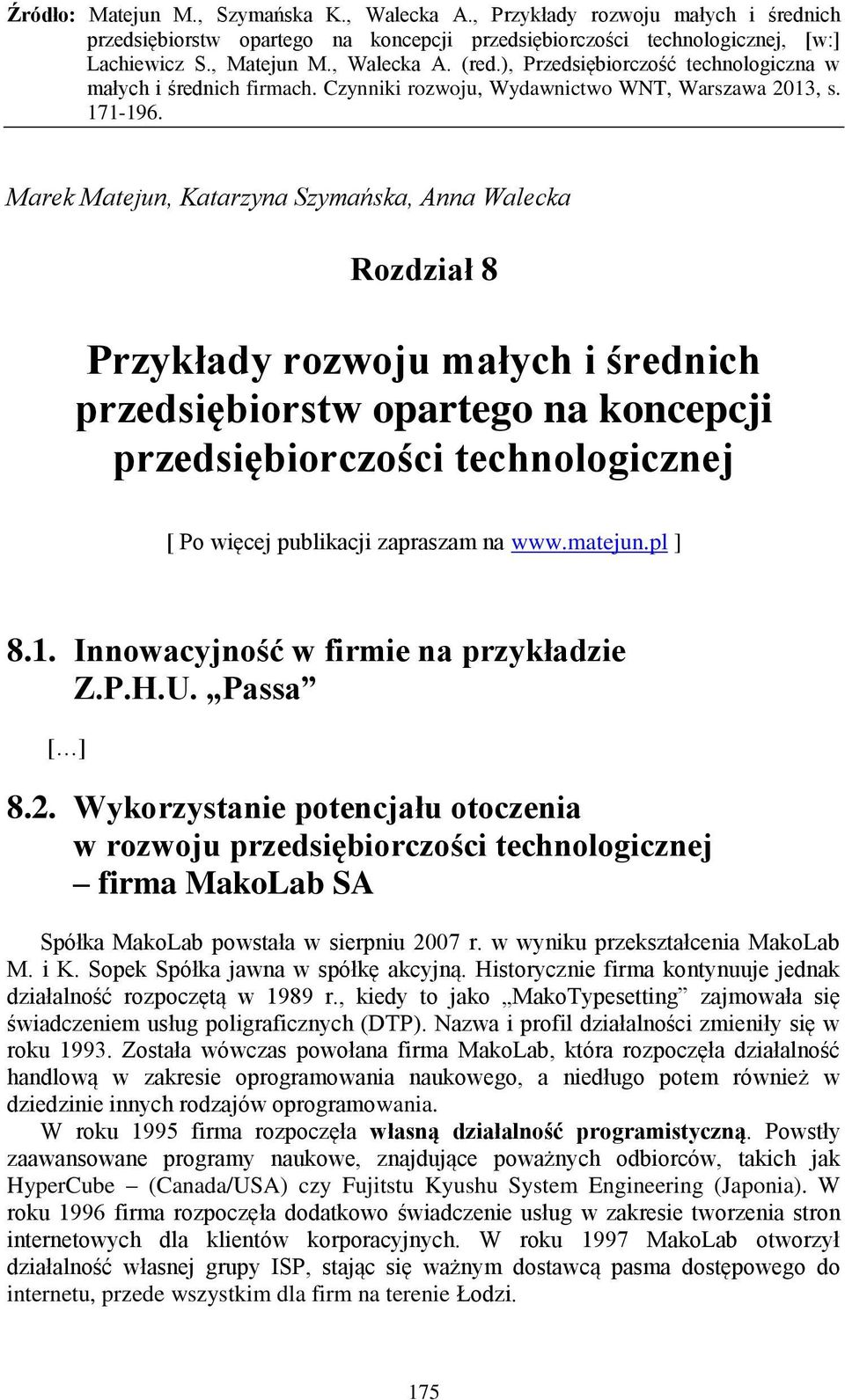 Wykorzystanie potencjału otoczenia w rozwoju przedsiębiorczości technologicznej firma MakoLab SA Spółka MakoLab powstała w sierpniu 2007 r. w wyniku przekształcenia MakoLab M. i K.