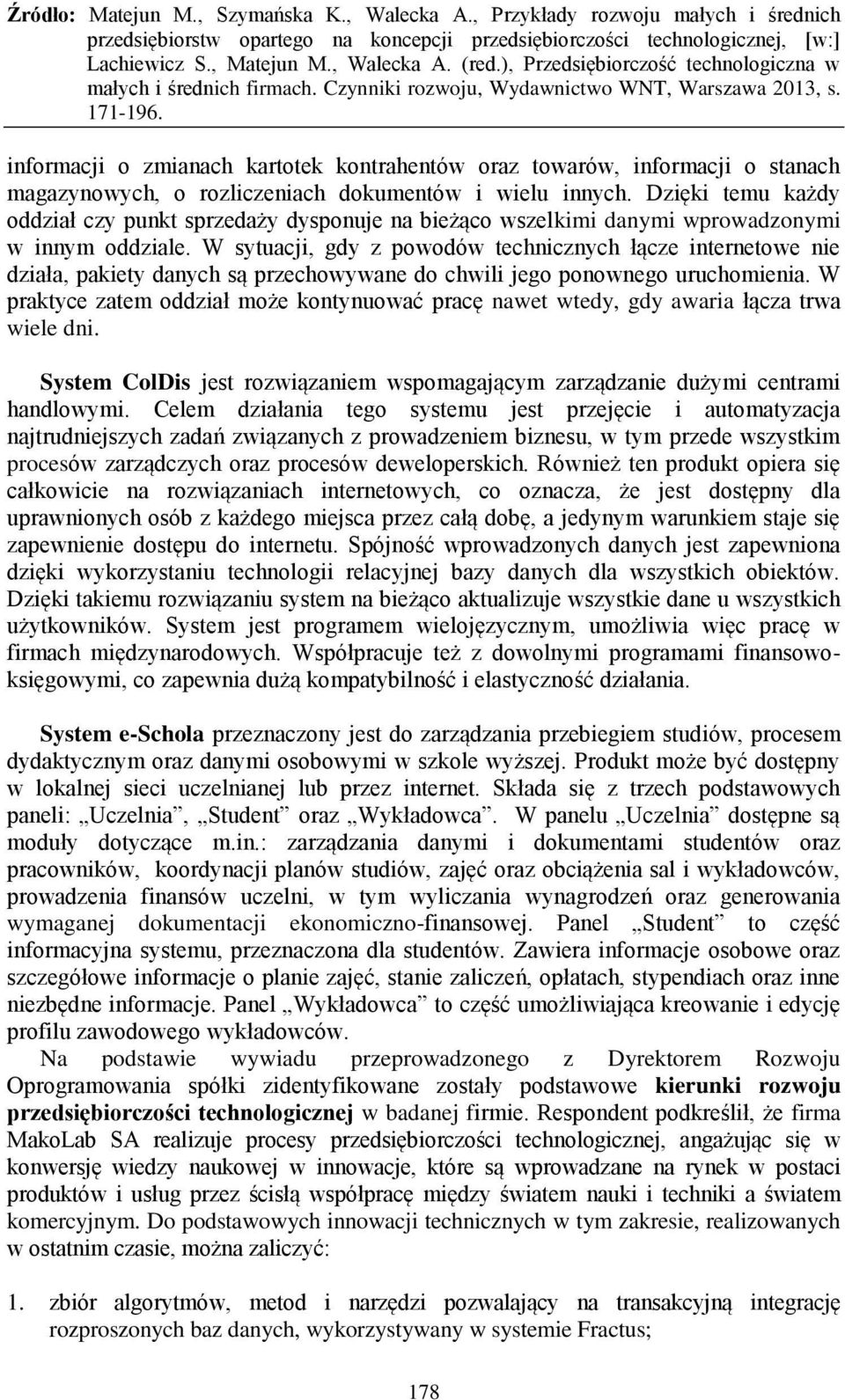 W sytuacji, gdy z powodów technicznych łącze internetowe nie działa, pakiety danych są przechowywane do chwili jego ponownego uruchomienia.
