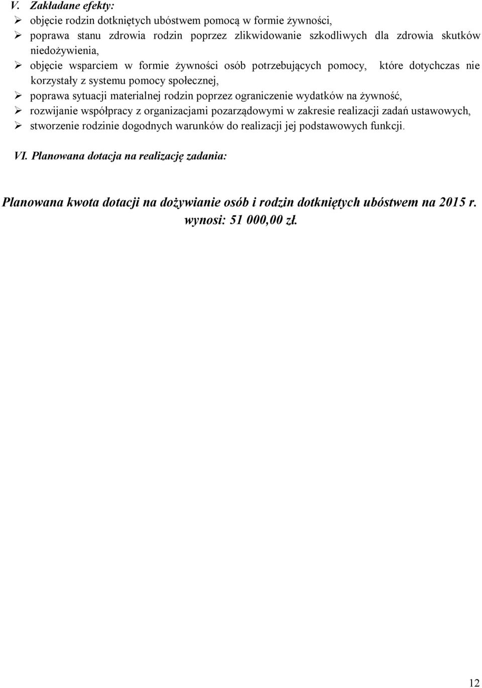 poprzez ograniczenie wydatków na żywność, rozwijanie współpracy z organizacjami pozarządowymi w zakresie realizacji zadań ustawowych, stworzenie rodzinie dogodnych warunków do