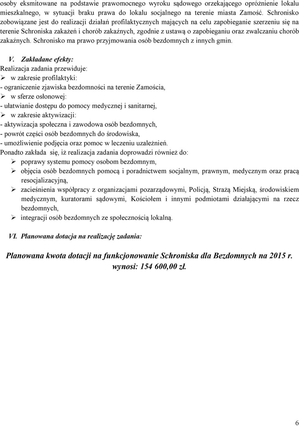 zwalczaniu chorób zakaźnych. Schronisko ma prawo przyjmowania osób bezdomnych z innych gmin. V.