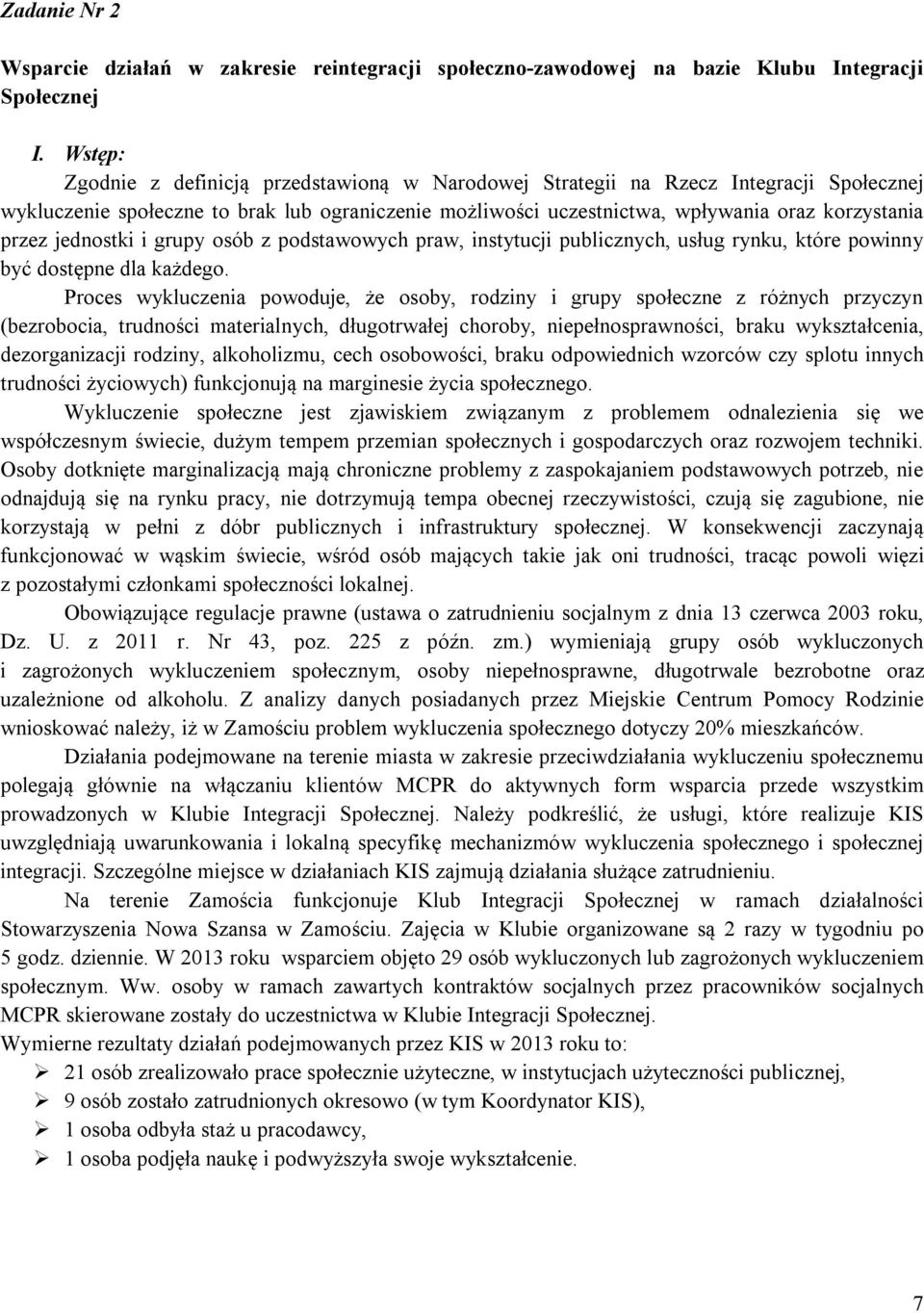 jednostki i grupy osób z podstawowych praw, instytucji publicznych, usług rynku, które powinny być dostępne dla każdego.