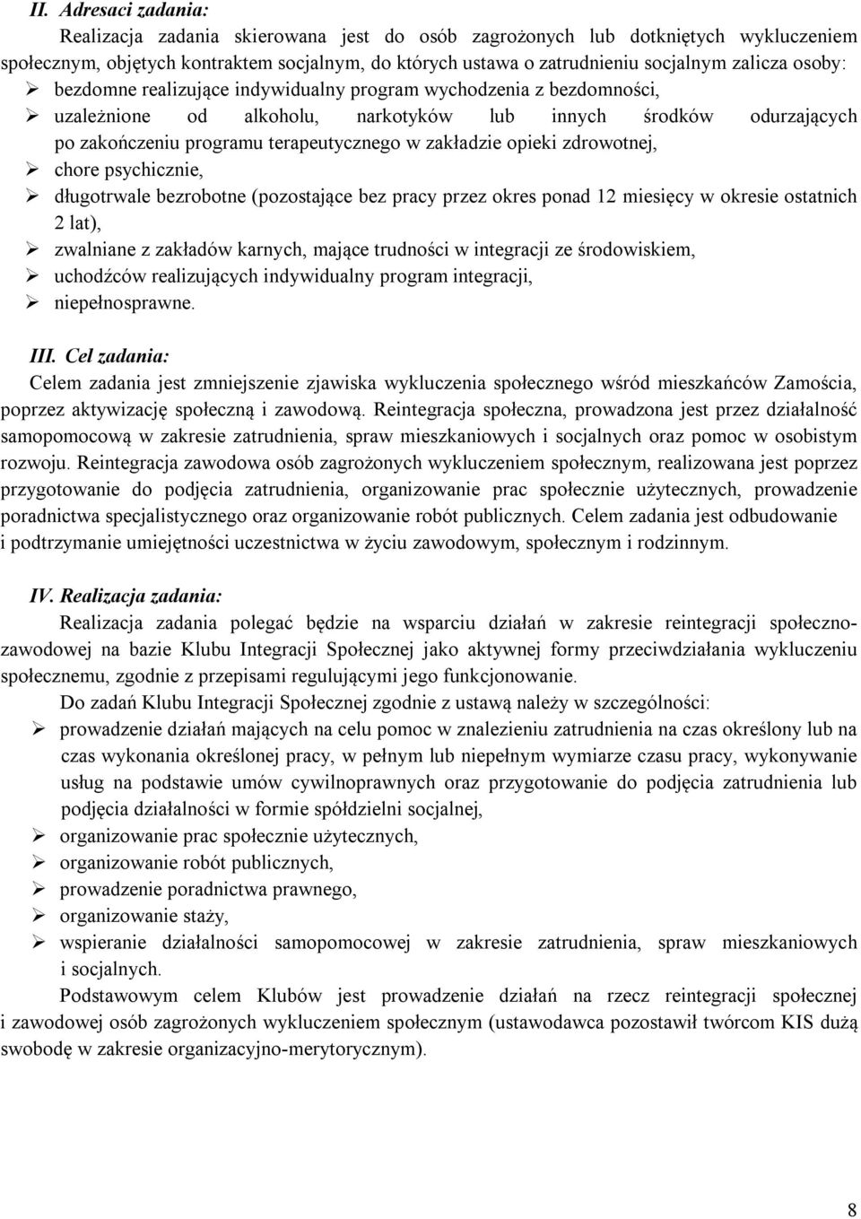 opieki zdrowotnej, chore psychicznie, długotrwale bezrobotne (pozostające bez pracy przez okres ponad 12 miesięcy w okresie ostatnich 2 lat), zwalniane z zakładów karnych, mające trudności w