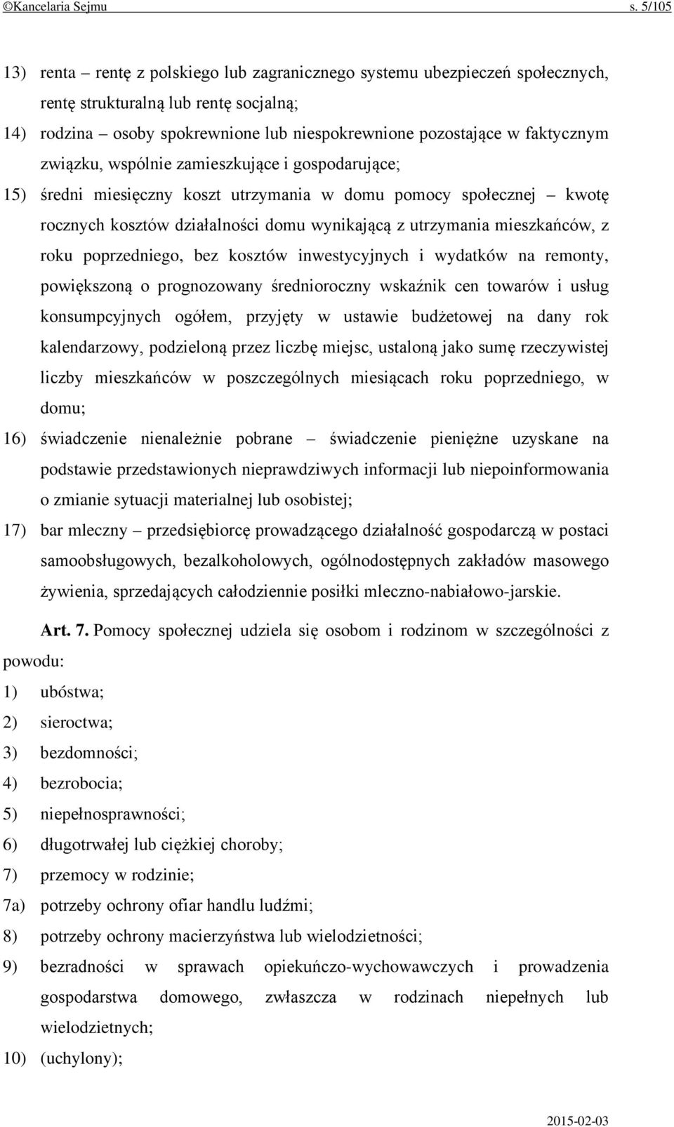 związku, wspólnie zamieszkujące i gospodarujące; 15) średni miesięczny koszt utrzymania w domu pomocy społecznej kwotę rocznych kosztów działalności domu wynikającą z utrzymania mieszkańców, z roku