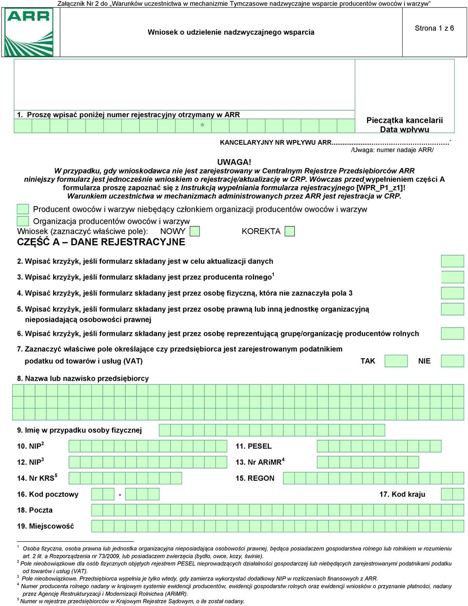 W przypadku, gdy wnioskodawca nie jest zarejestrowany w Centralnym Rejestrze Przedsiębiorców ARR niniejszy formularz jest jednocześnie wnioskiem o rejestrację/aktualizację w CRP.