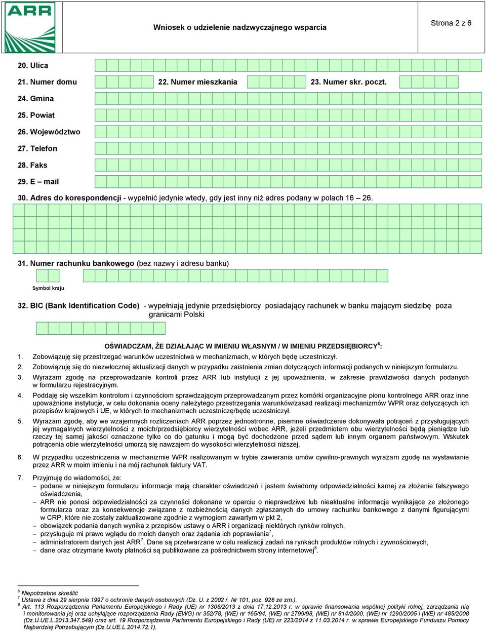 3 Numer rachunku bankowego (bez nazwy i adresu banku) Symbol kraju 3 BIC (Bank Identification Code) - wypełniają jedynie przedsiębiorcy posiadający rachunek w banku mającym siedzibę poza granicami