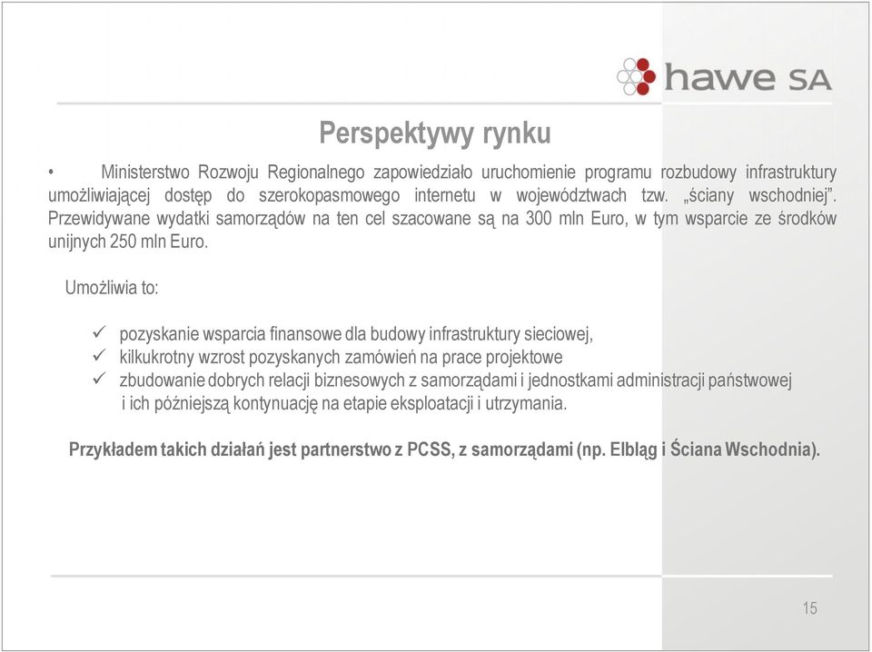 Umożliwia to: ü pozyskanie wsparcia finansowe dla budowy infrastruktury sieciowej, ü kilkukrotny wzrost pozyskanych zamówień na prace projektowe ü zbudowanie dobrych relacji