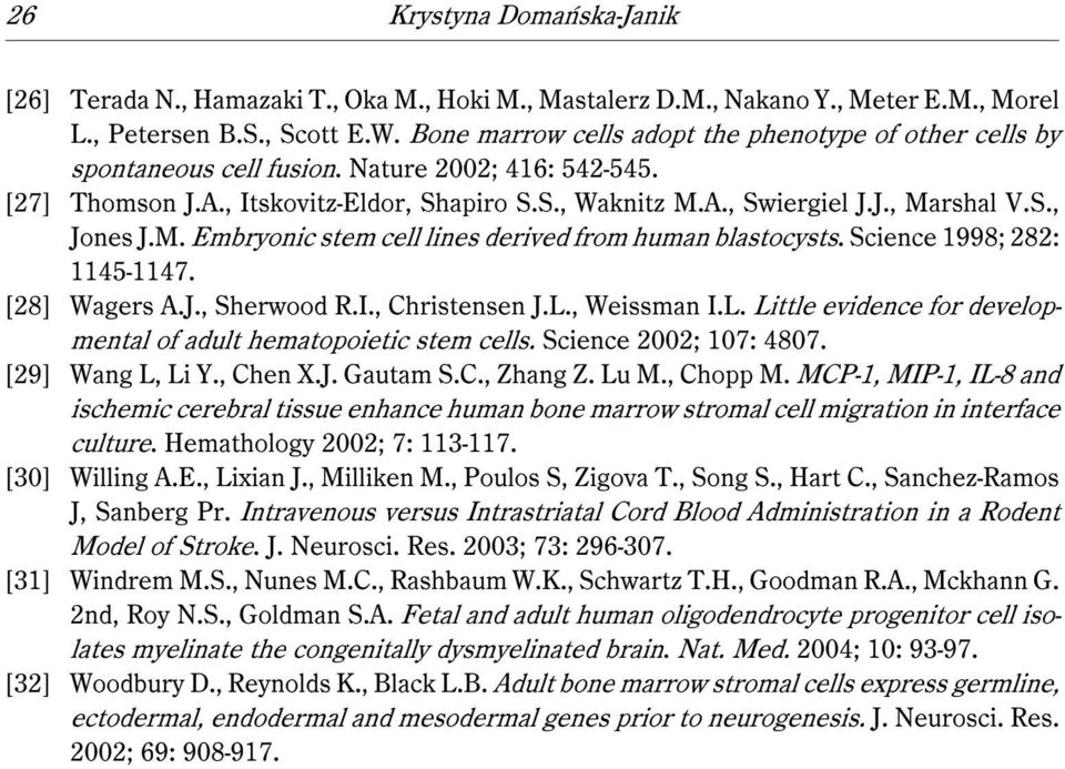 M. Embryonic stem cell lines derived from human blastocysts. Science 1998; 282: 1145-1147. [28] Wagers A.J., Sherwood R.I., Christensen J.L.