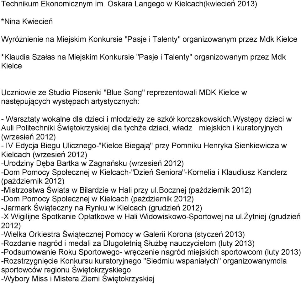 organizowanym przez Mdk Kielce Uczniowie ze Studio Piosenki "Blue Song" reprezentowali MDK Kielce w następujących występach artystycznych: - Warsztaty wokalne dla dzieci i młodzieży ze szkół