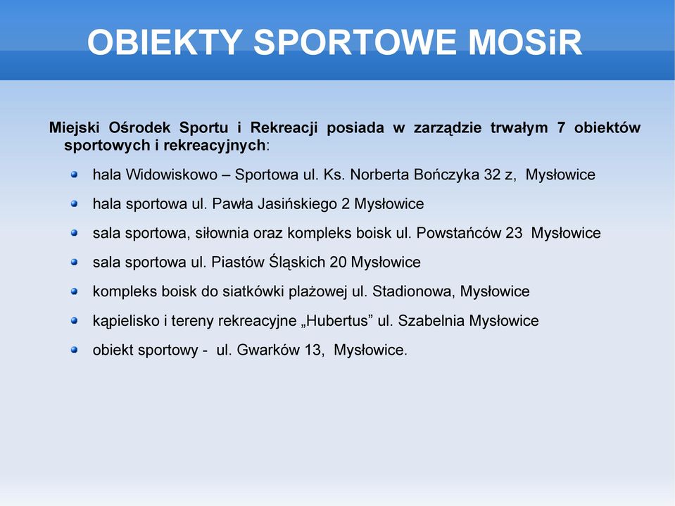 Pawła Jasińskiego 2 Mysłowice sala sportowa, siłownia oraz kompleks boisk ul. Powstańców 23 Mysłowice sala sportowa ul.