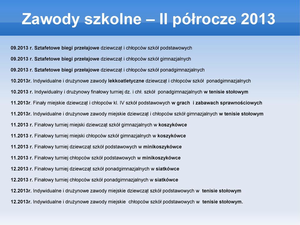 i chł. szkół ponadgimnazjalnych w tenisie stołowym 11.2013r. Finały miejskie dziewcząt i chłopców kl. IV szkół podstawowych w grach i zabawach sprawnościowych 11.2013r. Indywidualne i drużynowe zawody miejskie dziewcząt i chłopców szkół gimnazjalnych w tenisie stołowym 11.