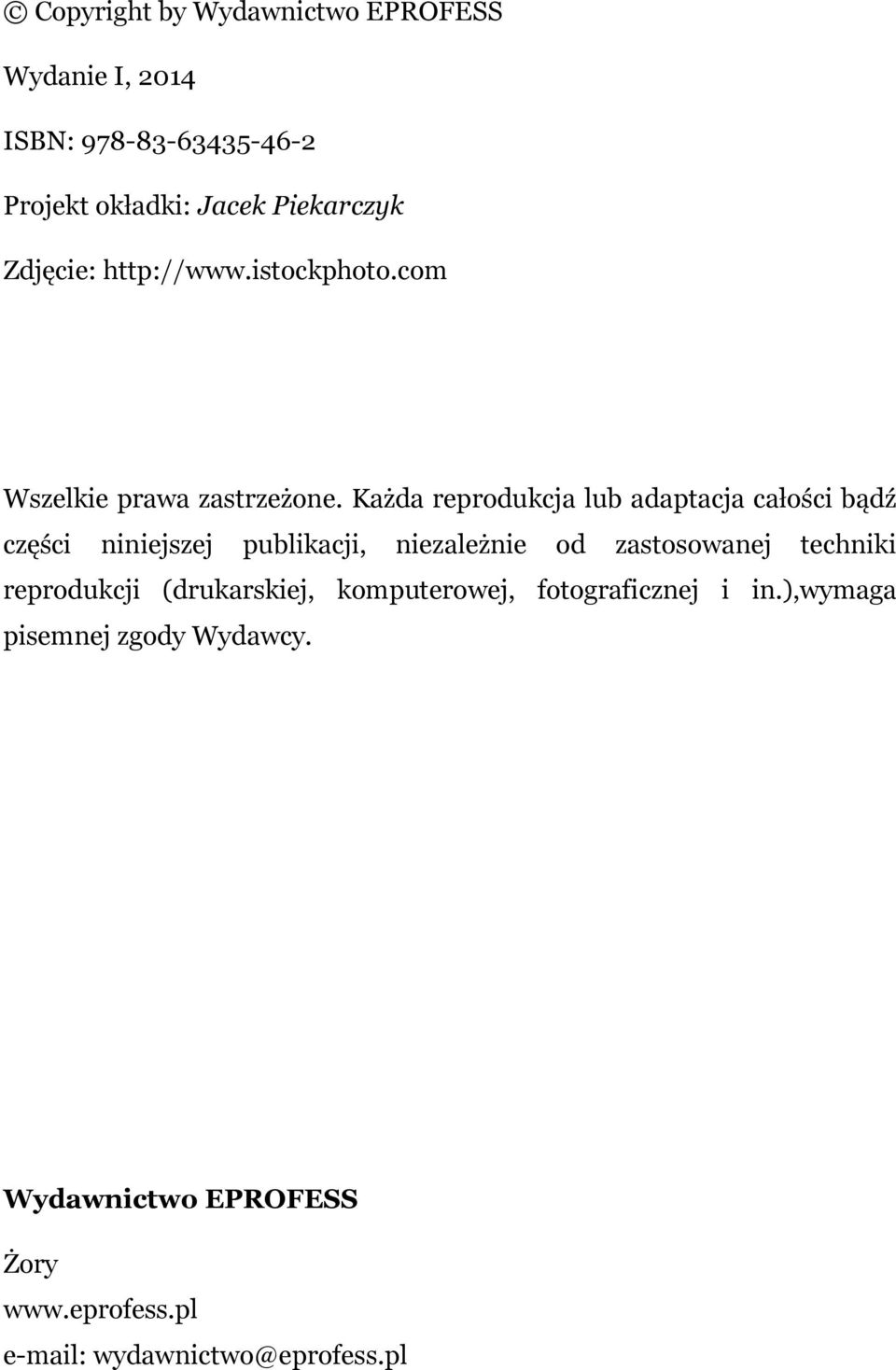 Każda reprodukcja lub adaptacja całości bądź części niniejszej publikacji, niezależnie od zastosowanej techniki