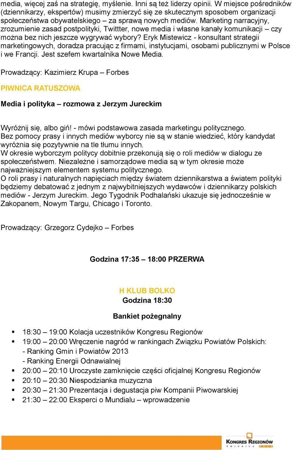 Marketing narracyjny, zrozumienie zasad postpolityki, Twittter, nowe media i własne kanały komunikacji czy można bez nich jeszcze wygrywać wybory?