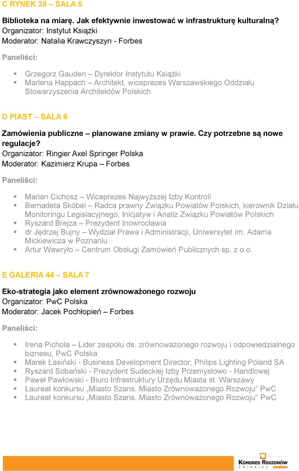 Architektów Polskich D PIAST SALA 6 Zamówienia publiczne planowane zmiany w prawie. Czy potrzebne są nowe regulacje?