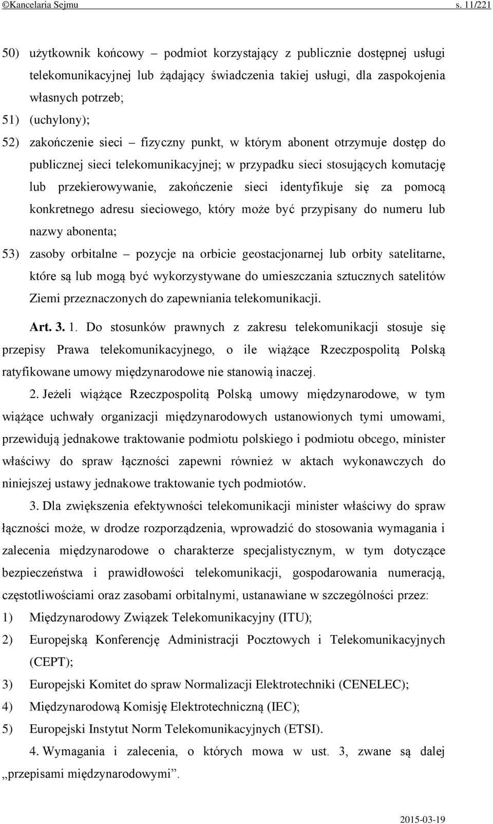 zakończenie sieci fizyczny punkt, w którym abonent otrzymuje dostęp do publicznej sieci telekomunikacyjnej; w przypadku sieci stosujących komutację lub przekierowywanie, zakończenie sieci