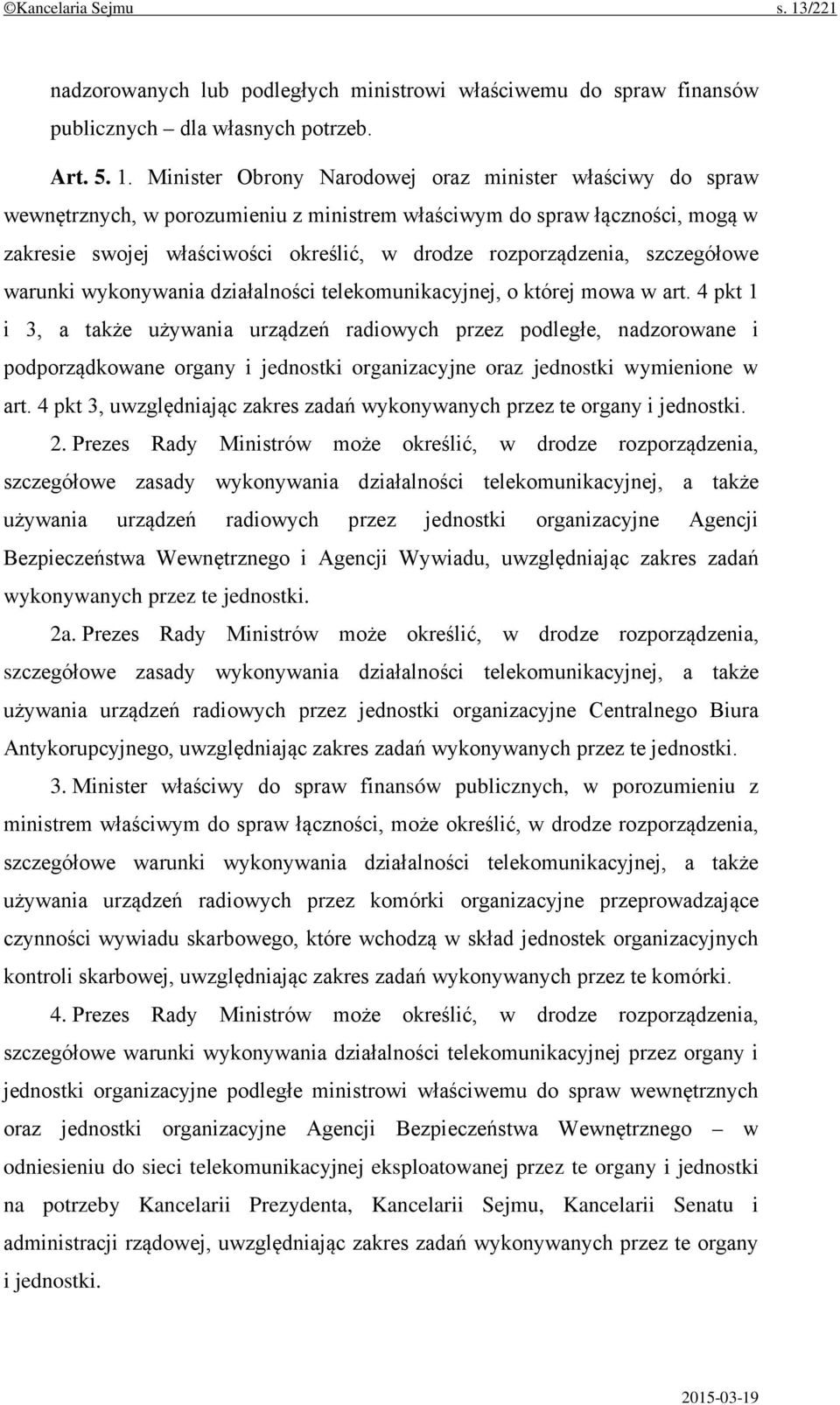 Minister Obrony Narodowej oraz minister właściwy do spraw wewnętrznych, w porozumieniu z ministrem właściwym do spraw łączności, mogą w zakresie swojej właściwości określić, w drodze rozporządzenia,