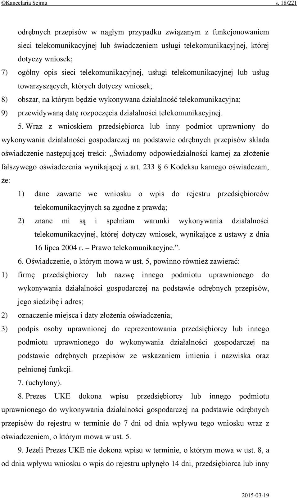 telekomunikacyjnej, usługi telekomunikacyjnej lub usług towarzyszących, których dotyczy wniosek; 8) obszar, na którym będzie wykonywana działalność telekomunikacyjna; 9) przewidywaną datę rozpoczęcia