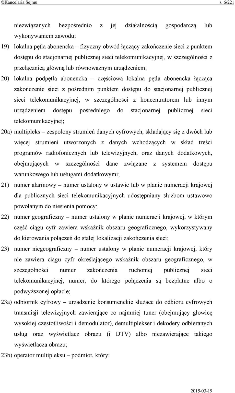 publicznej sieci telekomunikacyjnej, w szczególności z przełącznicą główną lub równoważnym urządzeniem; 20) lokalna podpętla abonencka częściowa lokalna pętla abonencka łącząca zakończenie sieci z