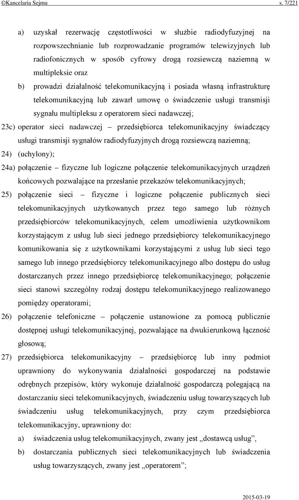 multipleksie oraz b) prowadzi działalność telekomunikacyjną i posiada własną infrastrukturę telekomunikacyjną lub zawarł umowę o świadczenie usługi transmisji sygnału multipleksu z operatorem sieci