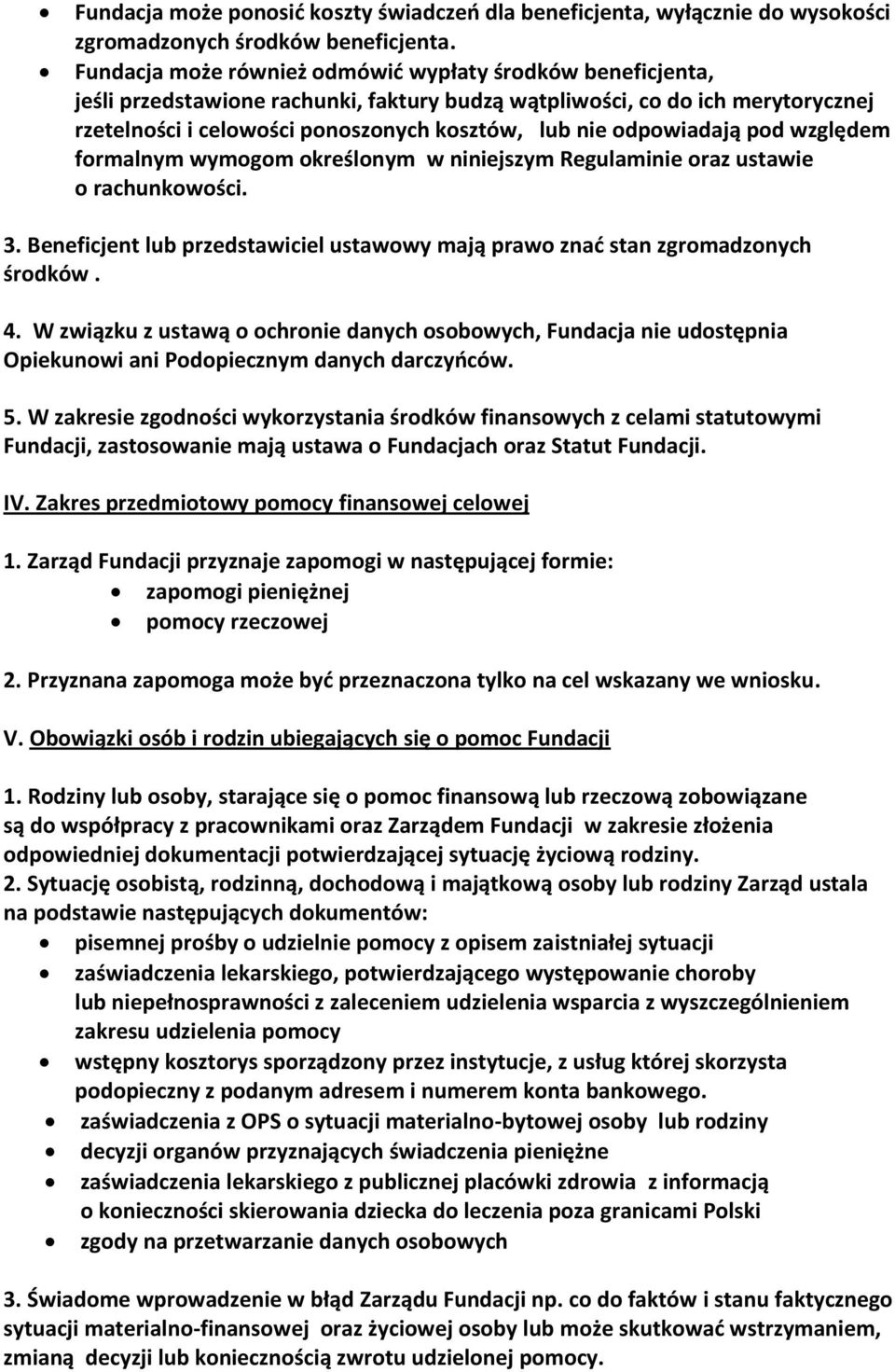 odpowiadają pod względem formalnym wymogom określonym w niniejszym Regulaminie oraz ustawie o rachunkowości. 3. Beneficjent lub przedstawiciel ustawowy mają prawo znać stan zgromadzonych środków. 4.