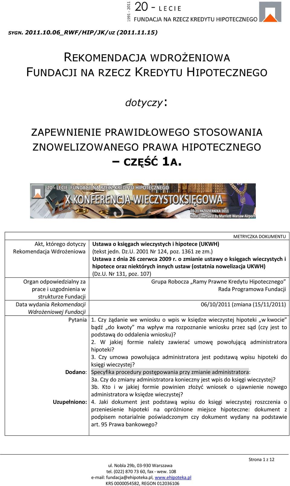 DOKUMENTU Ustawa o księgach wieczystych i hipotece (UKWH) (tekst jedn. Dz.U. 2001 Nr 124, poz. 1361 ze zm.) Ustawa z dnia 26 czerwca 2009 r.