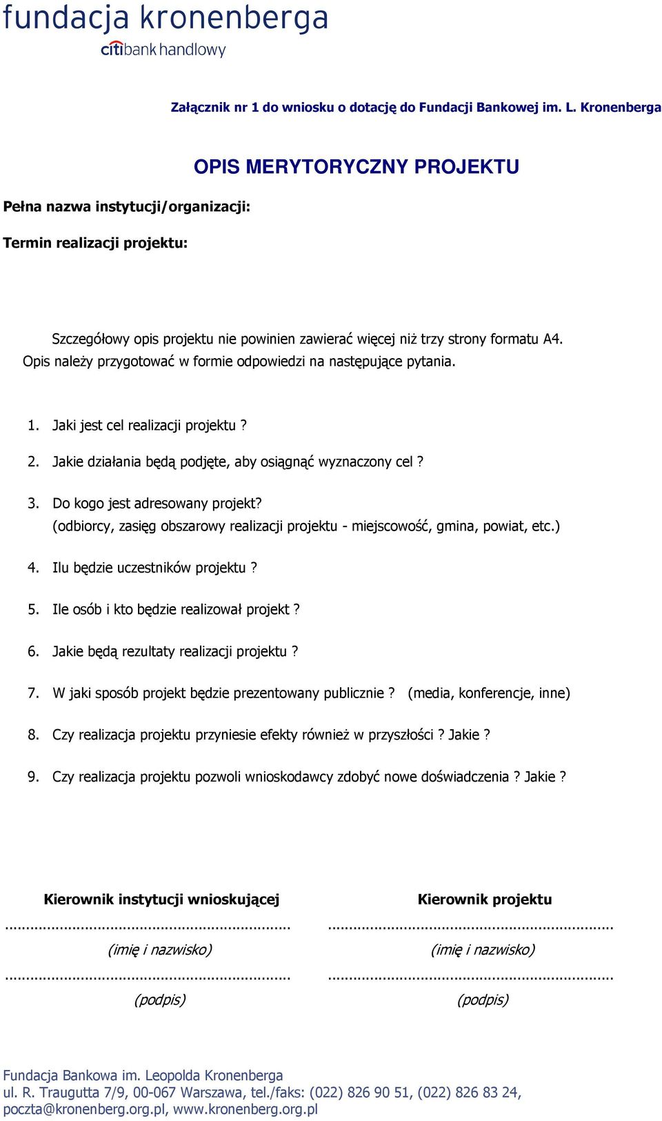 Opis należy przygotować w formie odpowiedzi na następujące pytania. 1. Jaki jest cel realizacji projektu? 2. Jakie działania będą podjęte, aby osiągnąć wyznaczony cel? 3.